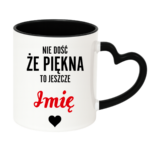 Kubek z dowolnym imieniem "Nie dość że piękna to jeszcze"