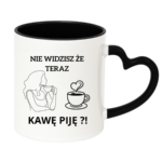 Kubek "Nie widzisz że teraz kawę piję?"