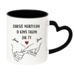 Kubek z dowolnymi imionami "Zawsze marzyłam o kimś takim jak ty"