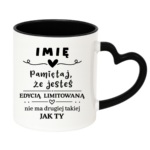 Kubek z dowolnym imieniem "Pamiętaj że jesteś edycją limitowaną"