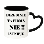 Kubek "Beze mnie ta firma nie istnieje"