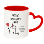 Kubek z dowolnym imieniem "Wciąż wyglądasz na 18"