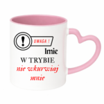 Kubek z dowolnym imieniem "Uwaga- w trybie nie wkurwiaj mnie"