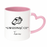 Kubek z dowolnym imieniem "Gwizdnąć Ci?"