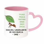 Kubek z dowolnym imieniem "Tylko praca trzyma mnie przy życiu"