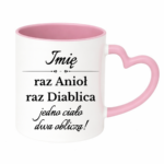 Kubek z dowolnym imieniem "Raz anioł, raz diablica- jedno ciało dwa oblicza"