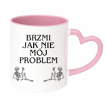 Kubek "Brzmi jak nie mój problem"