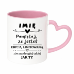 Kubek z dowolnym imieniem "Pamiętaj że jesteś edycją limitowaną"
