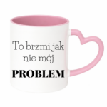 Kubek "To brzmi jak nie mój problem"