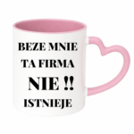 Kubek "Beze mnie ta firma nie istnieje"