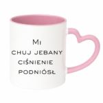 Kubek "Mi chuj jebany ciśnienie podniósł"
