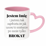 Kubek z dowolnym imieniem "Jestem tak zajebista"