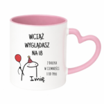 Kubek z dowolnym imieniem "Wciąż wyglądasz na 18"