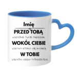 Kubek z dowolnym imieniem "Przed tobą, wokół ciebie, w tobie"
