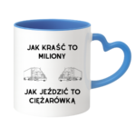 Kubek "Jak kraść to miliony, jak jeździć to ciężarówką"