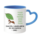 Kubek z dowolnym imieniem "Tylko praca trzyma mnie przy życiu"