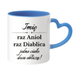 Kubek z dowolnym imieniem "Raz anioł, raz diablica- jedno ciało dwa oblicza"