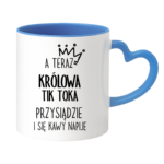 Kubek "A teraz królowa tik toka przysiądzie i się kawy napije"