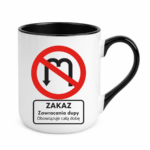 Kubek "Zakaz zawracania dupy"