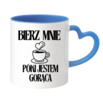 Kubek "Bierz mnie póki jestem gorąca"
