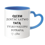 Kubek z dowolnym imieniem "Ojcem zostać łatwo tatą tylko najlepsi potrafią"