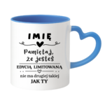 Kubek z dowolnym imieniem "Pamiętaj że jesteś edycją limitowaną"