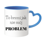 Kubek "To brzmi jak nie mój problem"