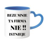 Kubek "Beze mnie ta firma nie istnieje"