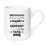 Kubek z dowolnym imieniem taty "Przystojny, mądry, skromny"