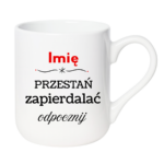 Kubek "Przestań zapierdalać...odpocznij"