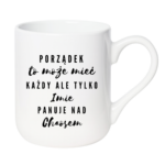 Kubek z dowolnym imieniem "Porządek to może mieć każdy"