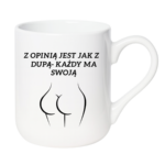 Kubek "Z opinią jest jak z dupą- każdy ma swoją"