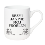 Kubek "Brzmi jak nie mój problem"