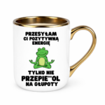 Kubek "Przesyłam ci pozytywną energię"