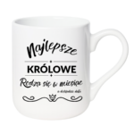 Kubek z dowolnym miesiącem i datą "Najlepsze królowe"