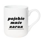 Kubek "Pojebie mnie zaraz"