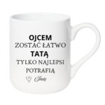 Kubek z dowolnym imieniem "Ojcem zostać łatwo tatą tylko najlepsi potrafią"