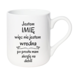Kubek z dowolnym imieniem "Nie jestem wredna, tylko mam alergię na debili"