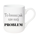 Kubek "To brzmi jak nie mój problem"