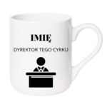 Kubek z dowolnym imieniem "Dyrektor tego cyrku"
