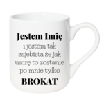 Kubek z dowolnym imieniem "Jestem tak zajebista"