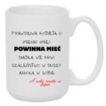 Kubek z dowolnym imieniem "Prawdziwa kobieta powinna mieć"
