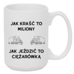 Kubek "Jak kraść to miliony, jak jeździć to ciężarówką"
