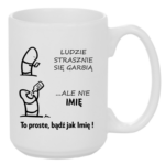 Kubek z dowolnym imieniem "Ludzie strasznie się garbią"