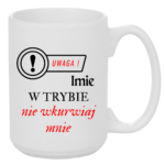 Kubek z dowolnym imieniem "Uwaga- w trybie nie wkurwiaj mnie"