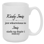 Kubek z dowolnymi imionami "Kiedy jest wkurwiona"
