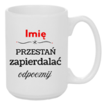 Kubek "Przestań zapierdalać...odpocznij"