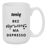 Kubek z dowolnym imieniem "Bez ekspresso ma depresso"