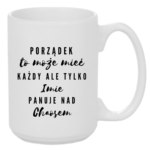 Kubek z dowolnym imieniem "Porządek to może mieć każdy"