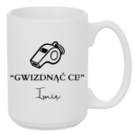 Kubek z dowolnym imieniem "Gwizdnąć Ci?"